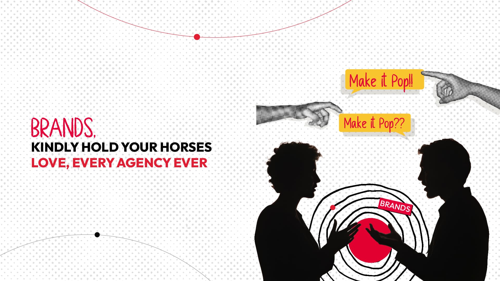 Dear Brands, Kindly Hold Your Horses Love, Every Agency Ever